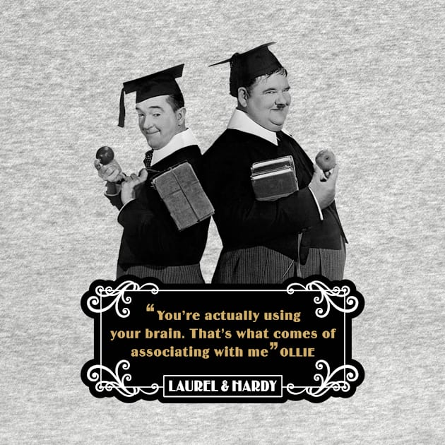 Laurel & Hardy Quotes: 'You're Actually Using Your Brain. That's What Comes Of Associating With Me' by PLAYDIGITAL2020